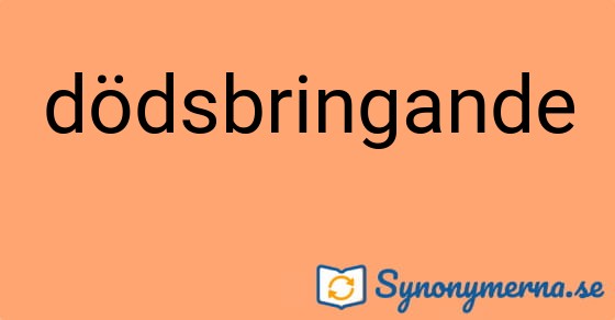 Bild som illustrerar ordet dödsbringande och dess synonymer.