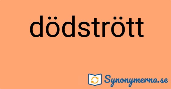 Bild som illustrerar ordet dödstrött och dess synonymer.