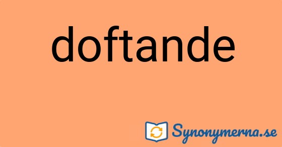 Bild som illustrerar ordet doftande och dess synonymer.