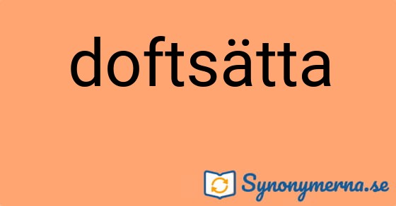 Bild som illustrerar ordet doftsätta och dess synonymer.