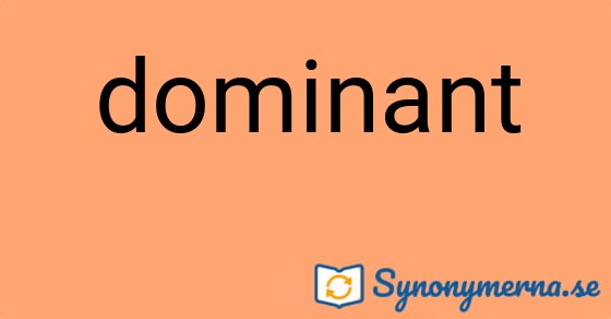 Bild som illustrerar ordet dominant och dess synonymer.