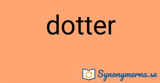 Bild som illustrerar ordet dotter och dess synonymer.