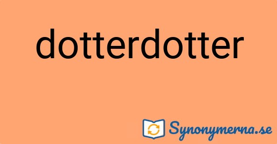 Bild som illustrerar ordet dotterdotter och dess synonymer.