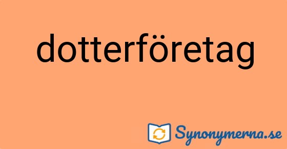 Bild som illustrerar ordet dotterföretag och dess synonymer.
