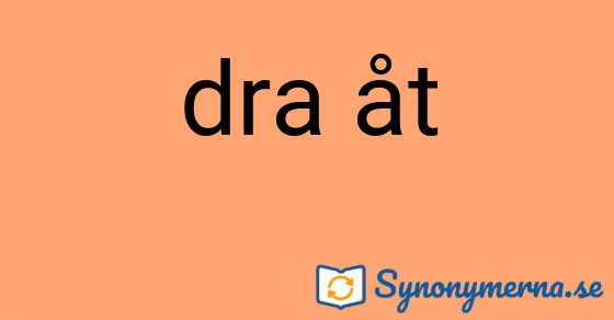 Bild som illustrerar uttrycket dra åt och dess synonymer.