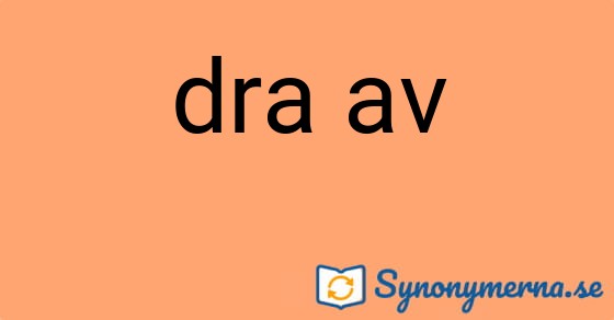 Bild som illustrerar uttrycket dra av och dess synonymer.