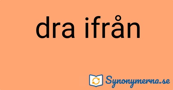 Bild som illustrerar uttrycket dra ifrån och dess synonymer.