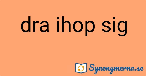 Bild som illustrerar uttrycket dra ihop sig och dess synonymer.