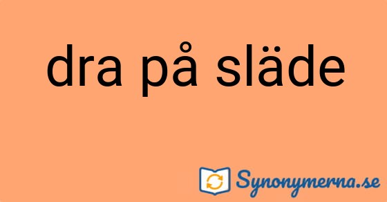 Bild som illustrerar uttrycket dra på släde och dess synonymer.