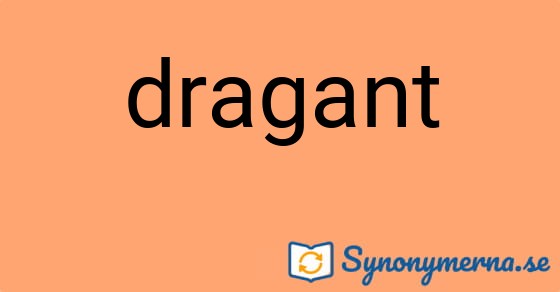 Bild som illustrerar ordet dragant och dess synonymer.