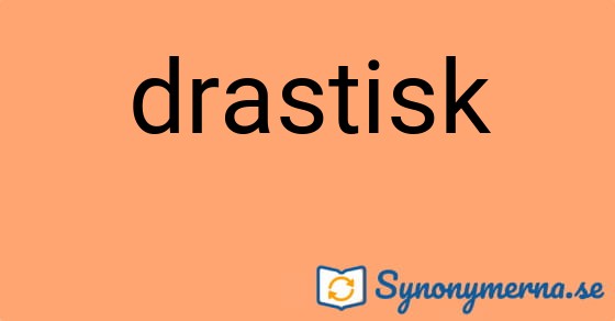 Bild som illustrerar ordet drastisk och dess synonymer.
