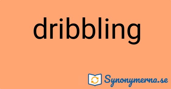 Bild som illustrerar ordet dribbling och dess synonymer.