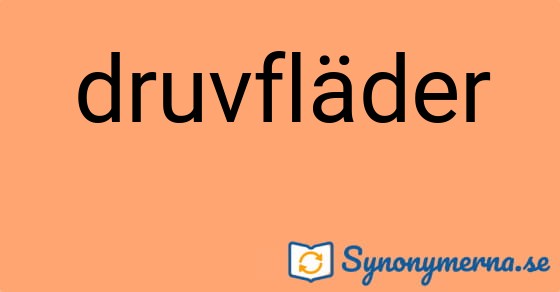 Bild som illustrerar ordet druvfläder och dess synonymer.