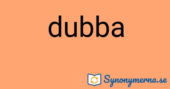 Bild som illustrerar ordet dubba och dess synonymer.