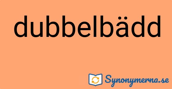 Bild som illustrerar ordet dubbelbädd och dess synonymer.
