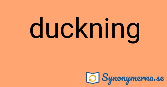 Bild som illustrerar ordet duckning och dess synonymer.