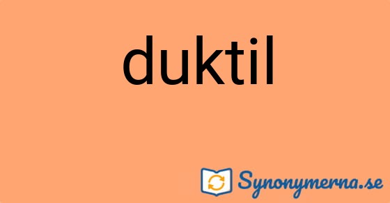 Bild som illustrerar ordet duktil och dess synonymer.