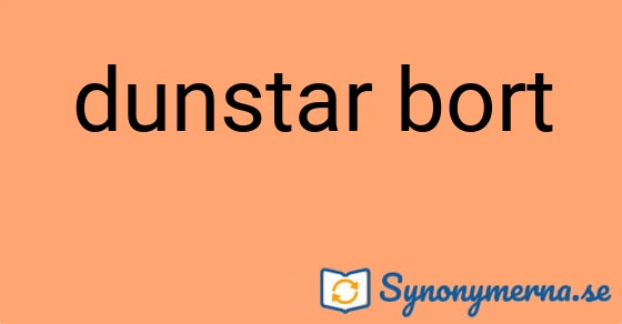 Bild som illustrerar uttrycket dunstar bort och dess synonymer.