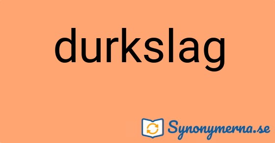 Bild som illustrerar ordet durkslag och dess synonymer.