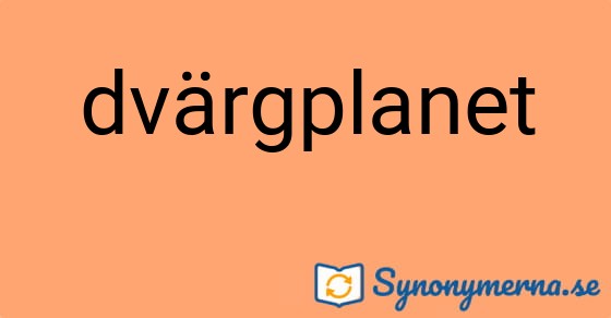 Bild som illustrerar ordet dvärgplanet och dess synonymer.