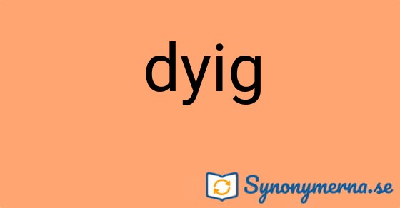 Bild som illustrerar ordet dyig och dess synonymer.