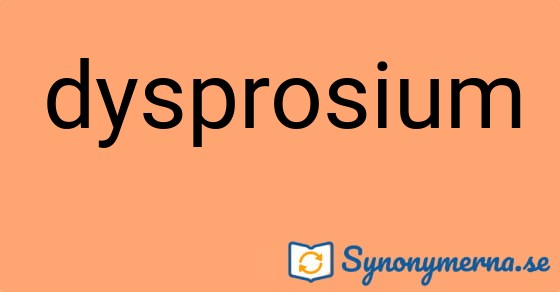 Bild som illustrerar ordet dysprosium och dess synonymer.