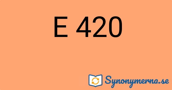 Bild som illustrerar uttrycket E 420 och dess synonymer.