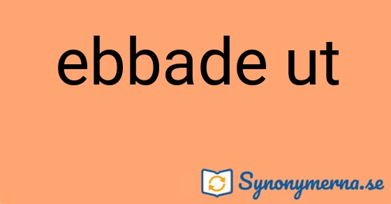 Bild som illustrerar uttrycket ebbade ut och dess synonymer.