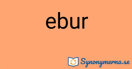 Bild som illustrerar ordet ebur och dess synonymer.