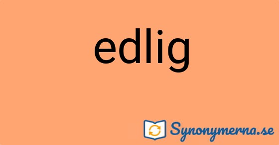 Bild som illustrerar ordet edlig och dess synonymer.