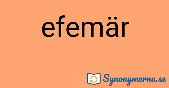 Bild som illustrerar ordet efemär och dess synonymer.