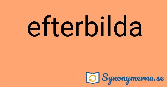 Bild som illustrerar ordet efterbilda och dess synonymer.