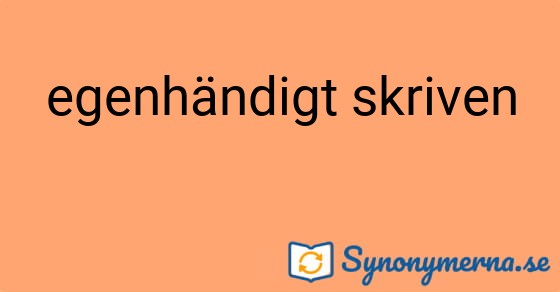 Bild som illustrerar uttrycket egenhändigt skriven och dess synonymer.
