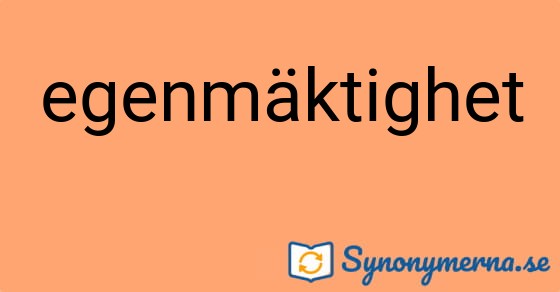 Bild som illustrerar ordet egenmäktighet och dess synonymer.