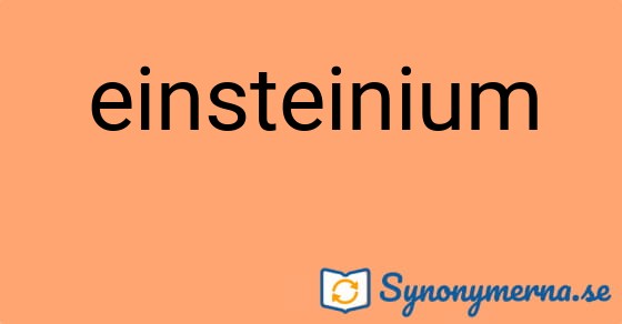 Bild som illustrerar ordet einsteinium och dess synonymer.