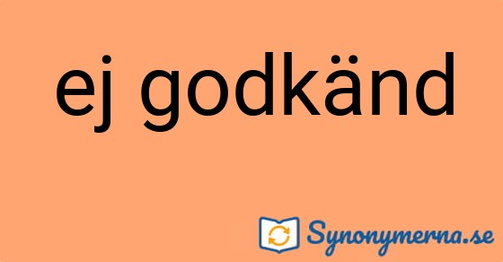 Bild som illustrerar uttrycket ej godkänd och dess synonymer.