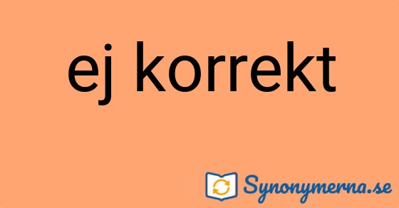 Bild som illustrerar uttrycket ej korrekt och dess synonymer.