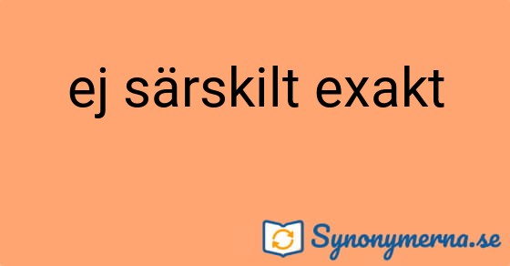 Bild som illustrerar uttrycket ej särskilt exakt och dess synonymer.