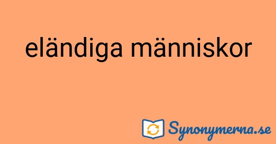 Bild som illustrerar uttrycket eländiga människor och dess synonymer.