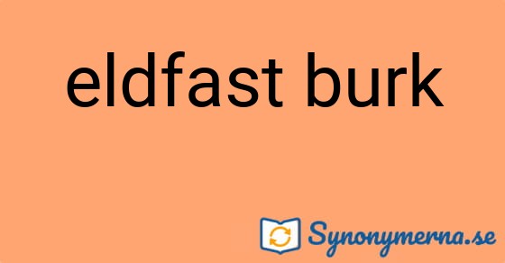 Bild som illustrerar uttrycket eldfast burk och dess synonymer.