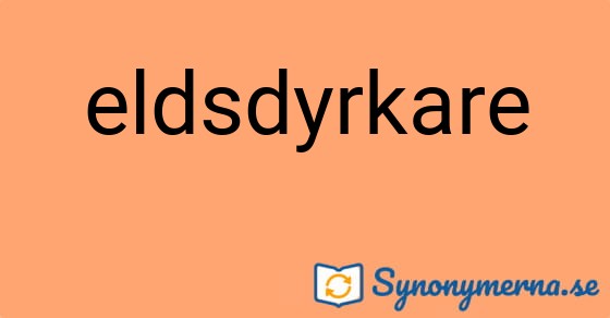 Bild som illustrerar ordet eldsdyrkare och dess synonymer.