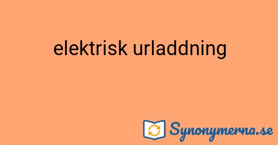 Bild som illustrerar uttrycket elektrisk urladdning och dess synonymer.