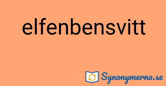 Bild som illustrerar ordet elfenbensvitt och dess synonymer.