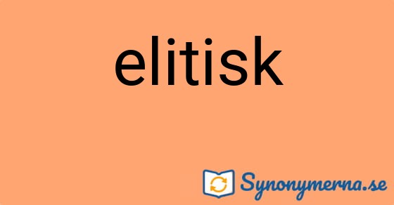 Bild som illustrerar ordet elitisk och dess synonymer.