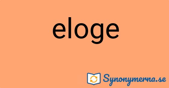 Bild som illustrerar ordet eloge och dess synonymer.