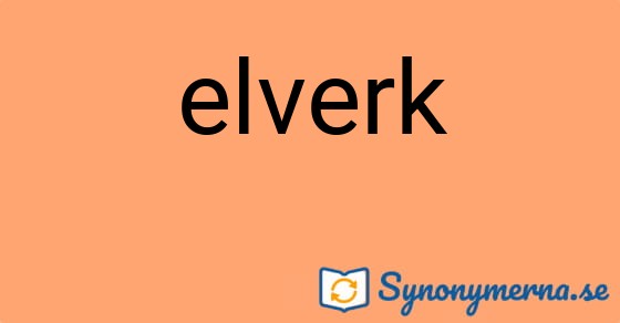 Bild som illustrerar ordet elverk och dess synonymer.