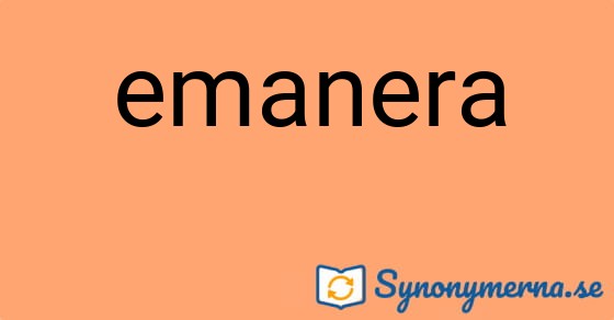 Bild som illustrerar ordet emanera och dess synonymer.