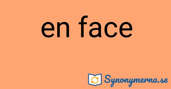 Bild som illustrerar uttrycket en face och dess synonymer.