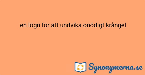Bild som illustrerar uttrycket en lögn för att undvika onödigt krångel och dess synonymer.