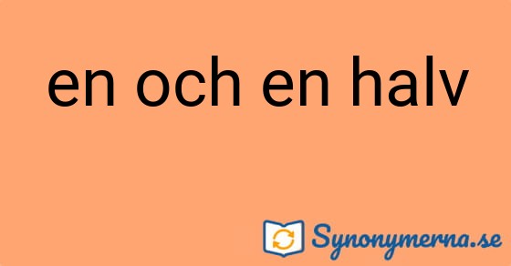 Bild som illustrerar uttrycket en och en halv och dess synonymer.